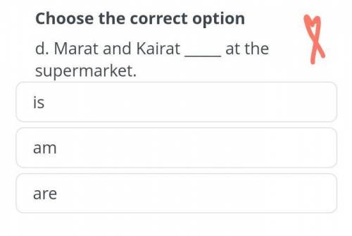 Choose the correct option Marat and Kairat supermarket.is / am / at the / are , буду благодарен .​