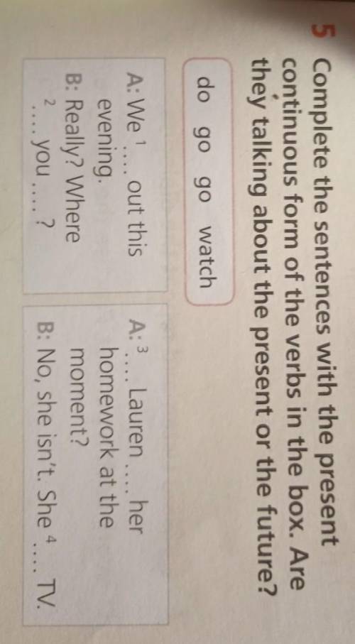 5 Complete the sentences with the present continuous form of the verbs in the box. Arethey talking a