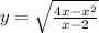 y = \sqrt{ \frac{4x - x {}^{2} }{x - 2} }