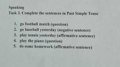 Complete the sentences in Past Simple Tense.1. Go foolball match ( question)​