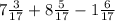 7 \frac{3}{17} + 8\frac{5}{17} - 1\frac{6}{17}