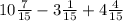 10 \frac{7}{15} - 3\frac{1}{15} + 4\frac{4}{15}