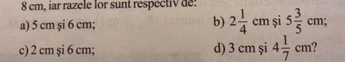 12. Câte puncte comune au două cercuri, dacă distanţa dintre centrele lor este de 8 cm, iar razele l