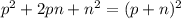 p {}^{2} + 2pn + n {}^{2} = (p + n) {}^{2}