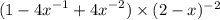 (1 - {4x}^{ - 1} + {4x}^{ - 2} ) \times (2 - x) {}^{ - 2}