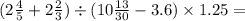 (2 \frac{4}{5} + 2 \frac{2}{3}) \div (10 \frac{13}{30} - 3.6) \times 1.25 =