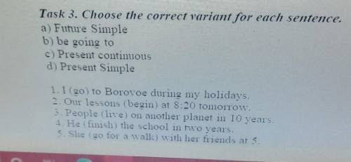 Task 3. Choose the correct variant for each sentence. a) Future Simpleb) be going toc) Present conti