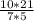 \frac{10 *21}{7 *5}