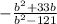 - \frac{b {}^{2} + 33b }{ b {}^{2} - 121 }