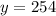 y=254