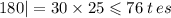 180| = 30 \times 25 \leqslant 76 \: t \: es