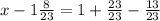 x - 1 \frac{8}{23} =1 + \frac{23}{23} - \frac{13}{23}