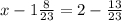 x - 1 \frac{8}{23} =2 - \frac{13}{23}