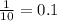 \frac{1}{10} = 0.1