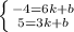 \left \{ {{-4=6k+b} \atop {5=3k+b}} \right. \\