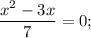 \dfrac{x^{2}-3x}{7}=0;