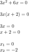 3 {x}^{2} + 6x = 0 \\ \\ 3x(x + 2) = 0 \\ \\ 3x = 0 \\ x + 2 = 0 \\ \\ x_{1} = 0 \\ x_{2} = - 2