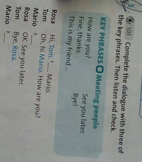 5 complete the dialogue with three of the key phrases.Then listen and check ​