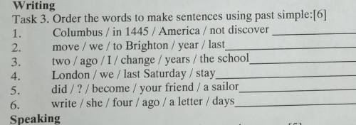 Writing Task 3. Order the words to make sentences using past simple:[6]1. Columbus / in 1445 / Ameri