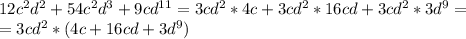 12c^2d^2+54c^2d^3+9cd^{11} = 3cd^2*4c+3cd^2*16cd+3cd^2*3d^{9}=\\=3cd^2*(4c+16cd+3d^{9})