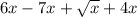 6x-7x+\sqrt{x} +4x