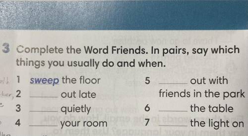 3 Complete the Word Friends. In pairs, say which things you usually do and when. 1 sweep the floor 2