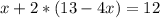 x+2*(13-4x)=12}