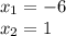 x_1 = -6\\x_2 = 1