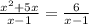 \frac{x^2+5x}{x-1}= \frac{6}{x-1}