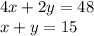 4x + 2y = 48 \\ x + y = 15