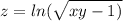 z = ln( \sqrt{xy - 1)}