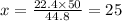 x = \frac{22.4 \times 50}{44.8} = 25