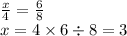 \frac{x}{4} = \frac{6}{8} \\ x = 4 \times 6 \div 8 = 3