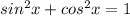 sin^2x + cos^2x = 1