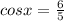 cosx=\frac{6}{5}