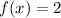 f(x)=2