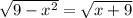 \sqrt{9 - x ^{2} } = \sqrt{x + 9}