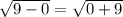 \sqrt{9-0} =\sqrt{0+9}