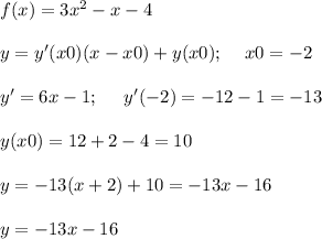 f(x)=3x^{2} -x-4y=y'(x0)(x-x0)+y(x0);\;\;\;\ x0=-2y'=6x-1;\;\;\;\;\; y'(-2)=-12-1=-13y(x0)=12+2-4=10y=-13(x+2)+10=-13x-16y=-13x-16