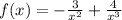 f(x) = - \frac{3}{ {x}^{2} } + \frac{4}{ {x}^{3} }