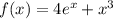 f(x) = 4 {e}^{x} + {x}^{3}