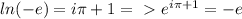 ln(-e) = i\pi + 1 =\ \textgreater \ e^{i\pi + 1} = -e