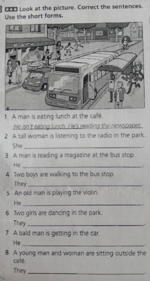 3* Look at the picture. Correct the sentences. Use the short forms. ta 1 A man is eating lunch at th