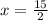 x = \frac{15}{2}