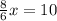 \frac{8}{6} x = 10