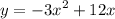 y = - {3x}^{2} + 12x