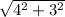 \sqrt{4^{2}+3^{2} }