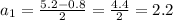 a_1=\frac{5.2-0.8}{2}=\frac{4.4}{2}=2.2