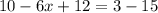 10 - 6x + 12 = 3 - 15