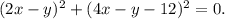 (2x - y)^{2} + (4x - y - 12)^{2} = 0.